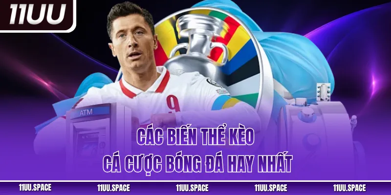 Các biến thể kèo cá cược bóng đá hay nhất