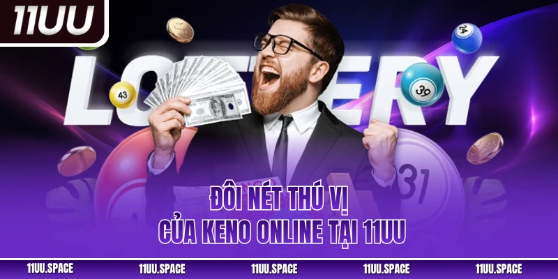 Đôi nét thú vị của Keno online tại 11UU