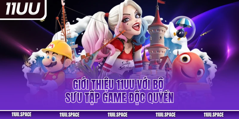Giới thiệu 11uu với bộ sưu tập game độc quyền