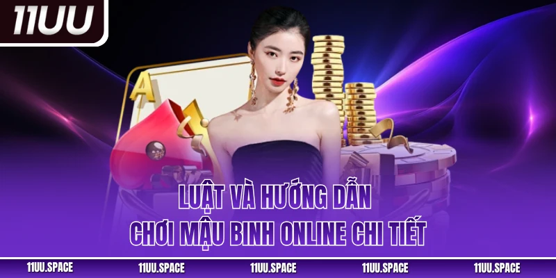 Luật và hướng dẫn chơi mậu binh online chi tiết