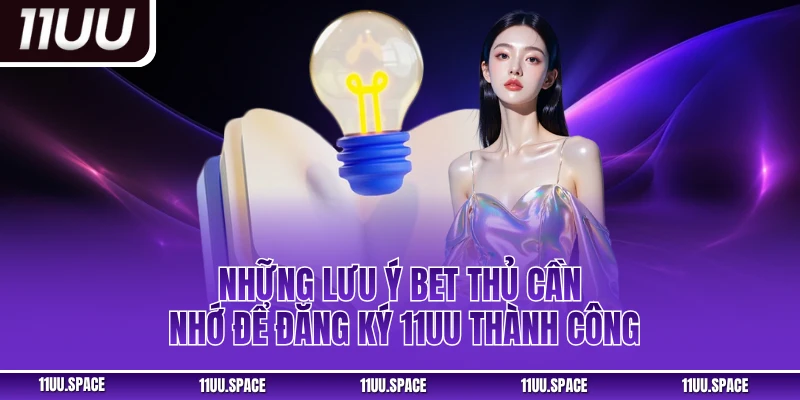 Những lưu ý bet thủ cần nhớ để đăng ký 11uu thành công