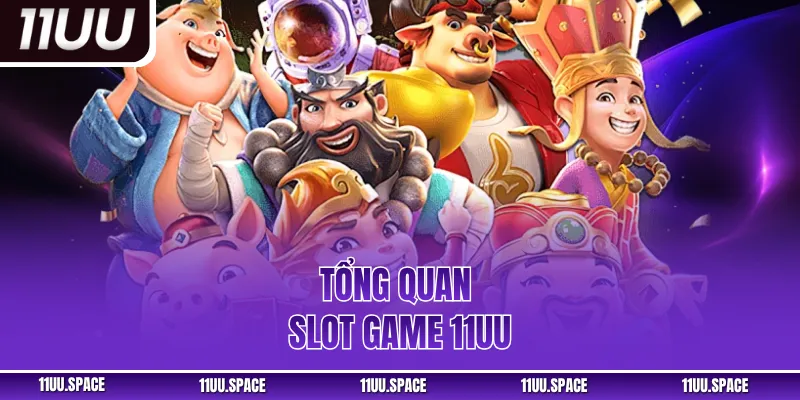Tổng quan slot game 11UU
