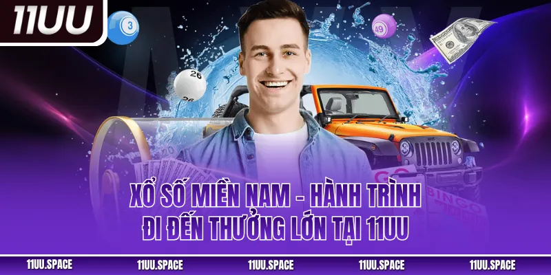 Xổ Số Miền Nam - Hành Trình Đi Đến Thưởng Lớn Tại 11UU